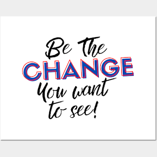 Be the Change you Want to See! Posters and Art